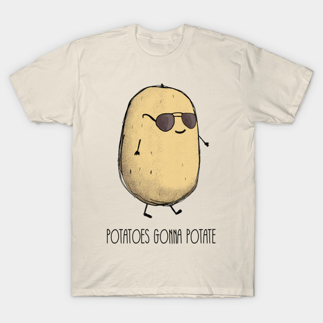 Potatoes gonna potate Potato TShirt TeePublic